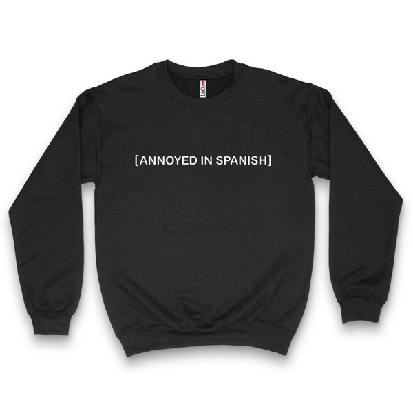 'Annoyed In Spanish' Crewneck Sweatshirt - Black - Premium Brushed Fleece Cotton Blend