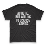 'Autistic, But Willing To Discuss Latinas' Unisex T-Shirt - Black - Premium Heavy Weight Cotton