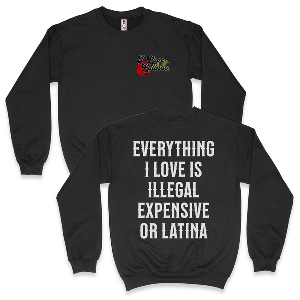 'Everything I Love Is Illegal Expensive or Latina' Men's Sweatshirt - Crewneck - Black - Premium Brushed Fleece