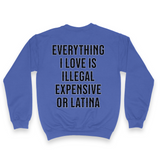 'Everything I Love Is Illegal Expensive or Latina' Men's Sweatshirt - Crewneck - Blue - Premium Brushed Fleece