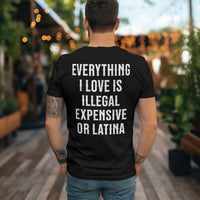 'Everything I Love Is Illegal Expensive or Latina' Men's T-Shirt - Black - Premium Heavy Weight Cotton