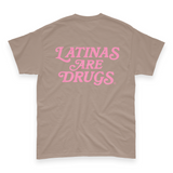 'Latinas Are Drugs' Unisex T-Shirt - Mocha - Premium Cotton