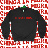 'No Human Is Illegal. Chinga La Migra' Unisex Sweatshirt - Crewneck - Black - Premium Brushed Fleece