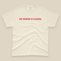 'No Human Is Illegal. Chinga La Migra' - Unisex T-Shirt - Ivory - Premium Cotton