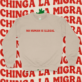 'No Human Is Illegal. Chinga La Migra' Unisex Sweatshirt - Crewneck - Sand - Premium Brushed Fleece